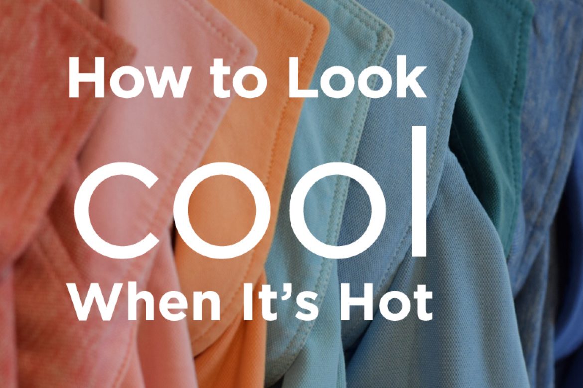 How to Look Cool When It’s Hot