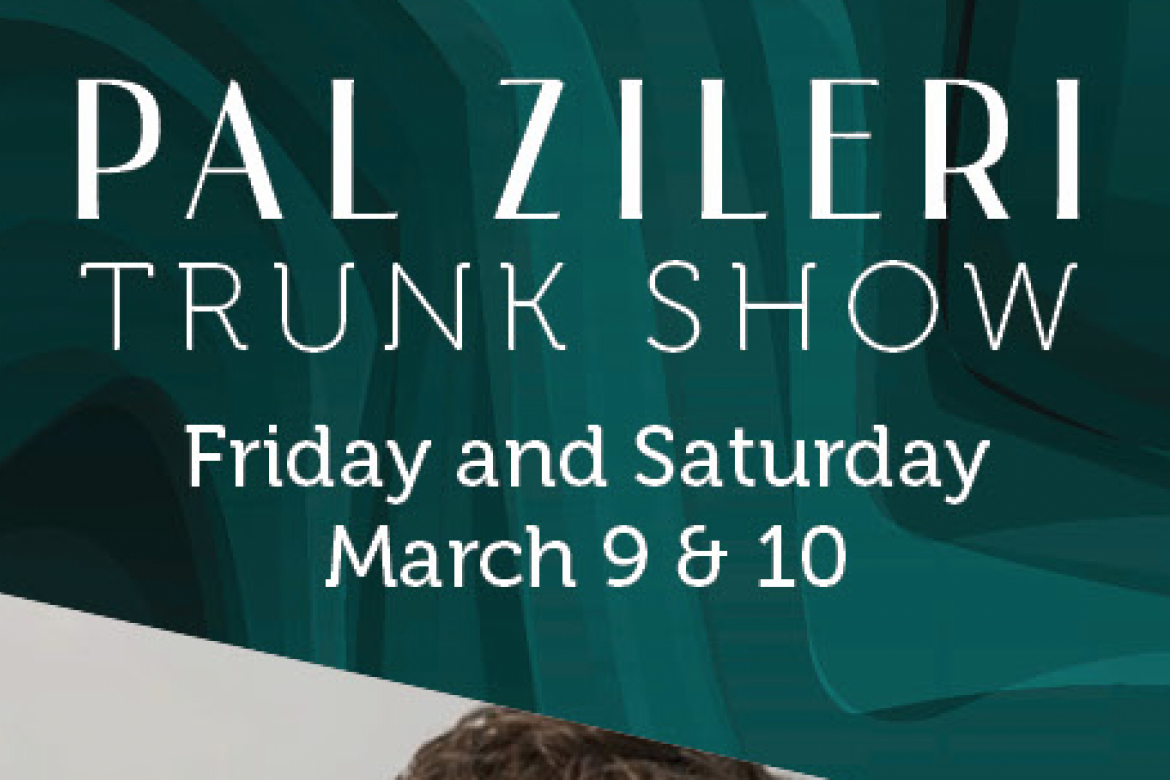 Pal Zileri Trunk Show – March 9 & 10